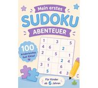 Mein erstes Sudoku-Abenteuer: 100 kinderleichte 6x6 Zahlenrätsel ab 6 Jahren - Spannender Knobelspaß für zuhause, unterwegs, Reisen, Ferien und freie Nachmittage