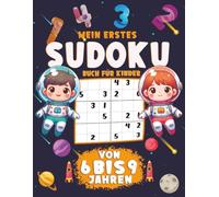 Mein erstes Sudoku Buch für Kinder von 6 bis 9 Jahren: 250 Rätsel Leicht bis Mittel, Einstieg in logisches Denken mit Lösungen