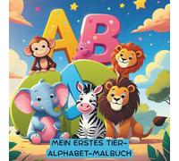 Mein erstes Tier-Alphabet-Malbuch: „Das Alphabet spielerisch entdecken - von A bis Z mit Tieren“