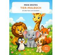 Mein erstes Tier-Malbuch: 24 süße Tiere zum Ausmalen - Malspaß für Kinder ab 3 Jahren (Kinder Malbücher)