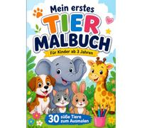 Mein erstes Tier-Malbuch für Kinder ab 3 Jahren: 30 süße Tiere zum Ausmalen | Kreativer Malspaß