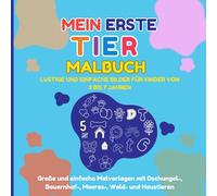 Mein erstes Tier-Malbuch: Lustige und einfache Bilder für Kinder im Alter von 3-7 Jahren: Große und einfache Malvorlagen mit Dschungel-, Bauernhof-, Meeres-, Wald- und Haustieren