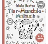 Mein erstes Tier-Mandala-Malbuch ab 3 Jahren - 30 liebevoll gestaltete Tiermotive zur Förderung der Konzentration, Feinmotorik und Kreativität