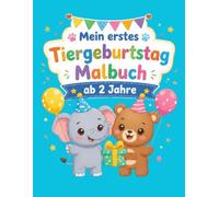 Mein erstes Tiergeburtstag Malbuch ab 2 Jahre: Das perfekte Gastgeschenk für den Kindergeburtstag. Süße Tiere mit dicken Linien zum Kritzeln und Ausmalen