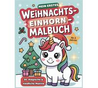 Mein erstes Weihnachts-Einhorn-Malbuch: 30 magische & niedliche Motive zum Ausmalen für Kinder ab 3 Jahren - Einhörner, Tannenbaum, Geschenke, Schlitten & Sterne