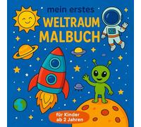 Mein erstes Weltraum-Malbuch: 25 einfache Ausmalbilder für Kinder ab 2 Jahren - mit Raketen, Planeten, Astronauten & mehr (Kleine Entdecker - Erste Abenteuer)