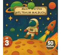 Mein erstes Weltraum-Malbuch: Ausmalspaß für Kinder ab 3 Jahren - 50 Motive von Raketen, Planeten, Astronauten & Aliens: Kreatives Ausmalbuch - ... & Motorik (Weltraum Mitmachbuch)