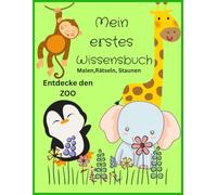 Mein erstes Wissensbuch - Malen, Rätseln, Staunen: Entdecke den Zoo