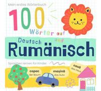 Mein erstes Wörterbuch 100 Wörter auf Rumänisch und Deutsch Sprache lernen: Rumänisch lernen für Anfänger, Vokabeln für zweisprachige Kinder, Romanian Baby Book