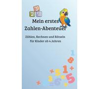 Mein erstes Zahlen-Abenteuer: Zählen, Rechnen und Rätseln für Kinder ab 4 Jahren
