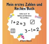 Mein erstes Zahlen und Rechen Buch: „Der perfekte Einstieg ins Rechnen: Plus und Minus einfach erklärt“