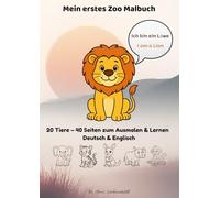 Mein erstes Zoo Malbuch: 20 Tiere - 40 Seiten zum Ausmalen & Lernen in Deutsch & Englisch