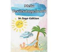 Mein Ferientagebuch - Das kreative Erinnerungsbuch für kleine und grosse Abenteurer: Mit Platz für Fotos, mit Ausmalbildern, Spieleanleitungen und dem kreativen Reise-ABC, inkl. Packliste