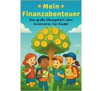 Mein Finanzabenteuer: Das große Übungsheft über Investieren für Kinder (8-12 Jahre) - Spielerisch Geld, Sparen, Zinseszinsen & Aktien verstehen (Investing Pro)