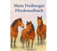 Mein Freiberger Pferdemalbuch: 30 Ausmalbilder vom Schweizer Pferd für Kinder & Pferdefans
