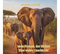 Mein Freund, der Elefant: Premium-Ausgabe: Eine wahre Geschichte | Inklusive 13 wunderschöne Malvorlagen 8.25X8.25 (Tales from the Land of Animals)