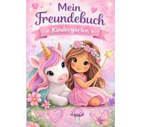 Mein Freundebuch -Kindergarten: Kindergarten Freundebuch , Kindergartenfreundbuch Mädchen, mit kreativseiten, Geburtstagekalender... Einhorn und Fee, perfekt für die ersten Freunde