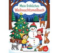 Mein fröhliches Weihnachtsmalbuch für Kinder ab 6 Jahren - Wunderschöne Winter und Weihnachtsmotive zum Ausmalen: Lustige Schneemänner, süße Tiere, ... Weihnachten (Weihnachts-Malbücher für Kinder)
