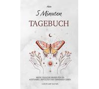 Mein fünf Minuten Achtsamkeitstagebuch für Erwachsene, ein Dankbarkeitstagebuch mit Affirmationen und Zitaten: Meine tägliche Praxis für ein achtsames, erfülltes und dankbares Leben