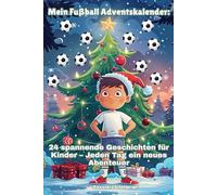 Mein Fußball-Adventskalender: 24 spannende Geschichten für Kinder - Jeden Tag ein neues Abenteuer