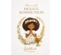 Mein Gästebuch zur Ersten Heiligen Kommunion für Mädchen - Eine besondere Erinnerungsedition: Ein katholisches Gästebuch zur Erstkommunion mit Platz ... und Unterschriften von Familie und Paten