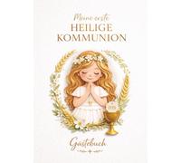 Mein Gästebuch zur Ersten Heiligen Kommunion für Mädchen - Elegante weiße Edition: Ein besonderes Erinnerungs- und Gästebuch zur Erstkommunion - zum ... Erinnerungen von Familie und Freunden