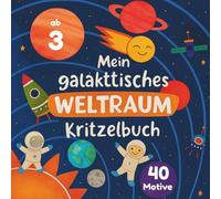 Mein galaktisches Weltraum-Kritzelbuch für Kinder ab 3 Jahren: Ausmalspaß - 40 liebevolle Motive von Raketen, Planeten, Aliens & mehr. Fördert ... und Künstler (Weltraum Mitmachbuch)