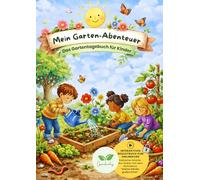 Mein Garten-Abenteuer: Das interaktive Gartentagebuch für kleine Entdecker