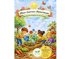 Mein Garten-Abenteuer: Das interaktive Gartentagebuch für kleine Entdecker