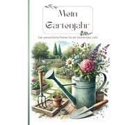 Mein Gartenjahr - Der persönliche Planer für ein blühendes Jahr: Gartenplaner für das ganze Jahr zum ausfüllen, inkl. Aussaatkalender, Monatsseiten, Tipps und Checklisten