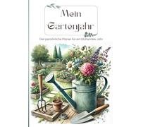 Mein Gartenjahr - Der persönliche Planer für ein blühendes Jahr: Gartenplaner für das ganze Jahr zum ausfüllen, inkl. Aussaatkalender, Monatsseiten, Tipps und Checklisten