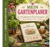 Mein Gartenplaner: Planen, pflanzen, pflegen und ernten - dein persönlicher Begleiter durch das Gartenjahr