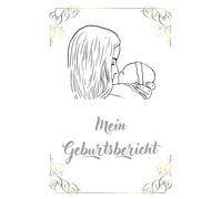 Mein Geburtsbericht: Mein Geburtsbericht,Geburt festhalten in einem Notizbuch, Erinnerungen an die Geburt