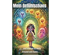 Mein Gefühlschaos: (und warum es mein Freund sein kann) (Mein stärkstes ICH)