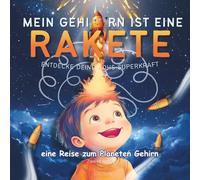 Mein Gehirn ist eine Rakete: Entdecke deine ADHS-Superkraft!: Die unglaubliche Geschichte von Alex und seinem blitzschnellen Verstand!