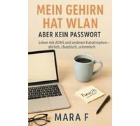 Mein Gehirn macht Sachen: Wie ADHS wirklich ist (und warum das Leben trotzdem großartig bleibt: 1 („Das Leben hat kein Handbuch (aber Humor hilft)“)