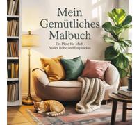 Mein gemütliches Malbuch - Cozy Coloring Book: Ausmalbuch zum Entspannen, Inspirieren und Relaxen für Erwachsene mit 50 Wohndesign-Ausmalbildern