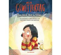 Mein Gewittertag: Das Glück, Wut zu fühlen - ein Kinderbuch über Gefühle für wütende Jungen und Mädchen