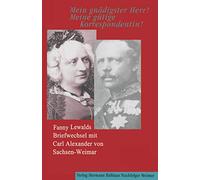 "Mein gnädigster Herr! Meine gütige Korrespondentin!": Fanny Lewalds Briefwechsel mit Carl Alexander von Sachsen-Weimar.