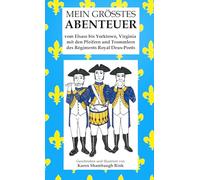 MEIN GRÖSSTES ABENTEUER: vom Elsass bis Yorktown, Virginia mit den Pfeifer und Trommler des Régiments Royal Deux-Ponts (MY GREATEST ADVENTURE)