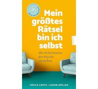 Mein größtes Rätsel bin ich selbst: Die Geheimnisse der Psyche verstehen