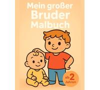 Mein großer Bruder Malbuch: Einfaches Ausmalheft für Kleinkinder mit dicken Linien und großen Motiven zur liebevollen Vorbereitung auf Familienzuwachs