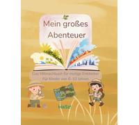 Mein großes Abenteuer: Das Mitmachbuch für mutige Entdecker