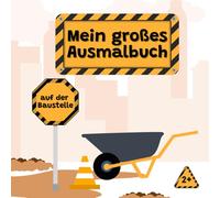 Mein großes Ausmalbuch - auf der Baustelle: 40 baggerstarke Baustellenmotive zum Malen, Kritzeln und Erkunden