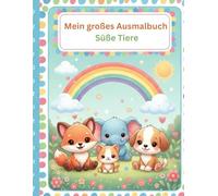 MEIN GROSSES AUSMALBUCH: SÜSSE TIERE: 5 süße Tier-Motive für Kinder von 4-8 Jahren