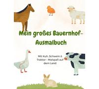Mein großes Bauernhof-Ausmalbuch: Mit Kuh, Schwein & Traktor - Malspaß auf dem Land