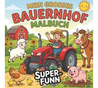 Mein großes Bauernhof Malbuch: 45 abwechslungsreiche Motive mit süßen Tierkindern, starken Traktoren und dem Leben auf dem Land - Kreativer Malspaß für Kinder ab 4 Jahren (Malbücher)