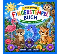 Mein großes, buntes Fingerstempel Buch - 50 tolle Tiere zum Stempeln oder Ausmalen - Ab 2 Jahren: Kreativer Fingerstempelspaß für kleine Künstler ab 2 Jahren