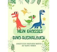 Mein großes Dino-Ausmalbuch: Urzeitliche Kreaturen warten auf bunte Farben