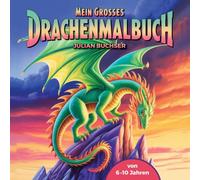 Mein Grosses Drachenmalbuch - für junge Abenteurer ab 6 Jahren mit 50 einzigartigen Drachen-Ausmalbildern